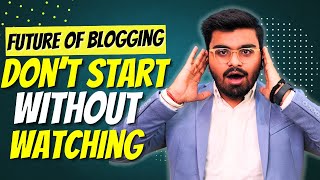 Future of Blogging in 2024 😥 Is Blogging Dead After Ai💀  Watch This Before Starting A Blog [upl. by Hanala]