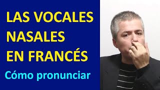 Vocales Nasales en Francés  Los Sonidos Nasales en Frances  Curso de Pronunciación del Francés [upl. by Placida]