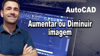 AutoCAD 16  Aumentar ou Diminuir imagem no AutoCAD [upl. by Yehsa]