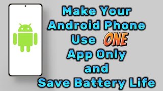 Make Your Android Phone Run One App Only  Stop Battery Drain [upl. by Eastman]