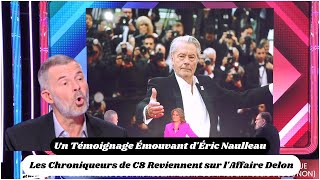 Les Chroniqueurs de C8 Reviennent sur lAffaire Delon  Un Témoignage Émouvant dÉric Naulleau [upl. by Frank398]