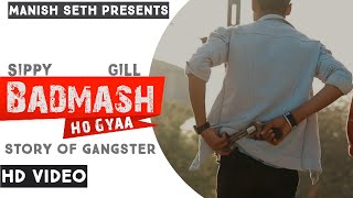 Badmash  Badmash Ho Gya  Punjabi Song  Punjabi Song 2021  Badmasi  Manish Seth  Sippy Gill [upl. by Camilia]