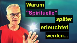 Warum quotSpirituellequot später erleuchtet werden  2 Schritt [upl. by Dellora]