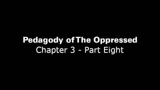 Pedagogy of The Oppressed Chapter 3  Part 8 [upl. by Aminta388]