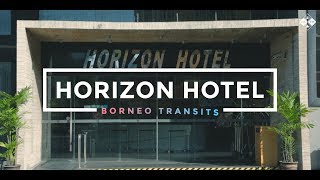 Borneo Transits Ep 1  Horizon Hotel [upl. by Elyag145]