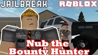 CATCHING CRIMINALS IN JAILBREAK ROBLOX Nub the Bounty Hunter 1 [upl. by Oidiple694]