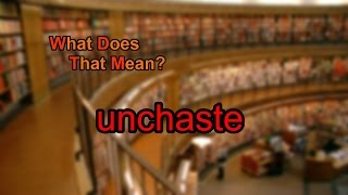 What does unchaste mean [upl. by Aerdnuahs341]