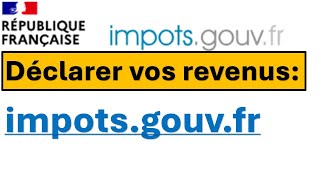 Comment déclarez vos revenus sur le site impôts gouv fr [upl. by Leach268]