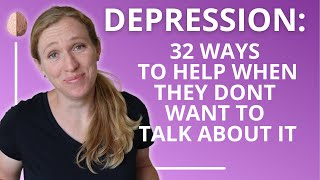 How to Help Someone With Depression 32 Tips for When They Dont Want to Talk Depression Skills 2 [upl. by Decato]