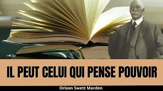 quot Il Peut Celui Qui Pense Pouvoir Par Orison Swett Marden quot  Votre volonté produit votre reussite [upl. by Lleirbag]