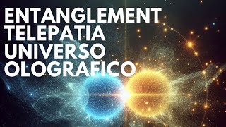 Entanglement Quantistico telepatia e coscienza nellUniverso Olografico [upl. by Osanna2]