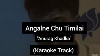 Angalne Chu Timilai  Anurag Khadka  Karaoke Track  With Lyrics [upl. by Airtemak]