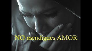 Mujer NO Mendigues Amor ðŸ’” DEJA de Mendigar el AMOR [upl. by Aem]