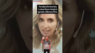 Periodista Kirchnerista Luciana Geuna festeja la agresión a Mariano Pérez [upl. by Yelena]