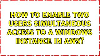 How to enable two users simultaneous access to a Windows instance in AWS 2 Solutions [upl. by Neukam]