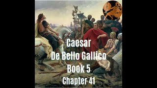 Caesar De Bello Gallico Book 5 Chapter 41 Translation [upl. by Ingham672]