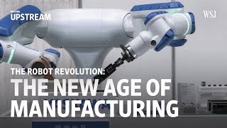 The Robot Revolution The New Age of Manufacturing  Moving Upstream [upl. by Drarreg758]