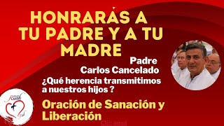 Padre Carlos CanceladoHonrarás a tu padre y a tu madreOración de SanaciónLiberación  Misión Ruah [upl. by Kevyn]