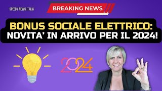 BONUS SOCIALE ELETTRICO NOVITA’ IN ARRIVO PER IL 2024 [upl. by Quiteris]