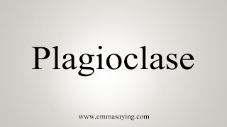 How To Say Plagioclase [upl. by Borrell366]