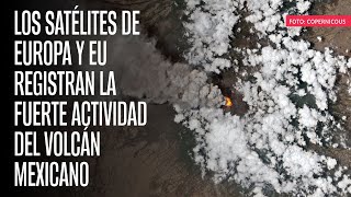 Los satélites de Europa y EU registran la fuerte actividad del volcán mexicano [upl. by Ignatia]