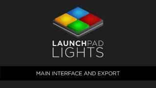 Launchpad Lights 101  Main Interface and Export [upl. by Ecnerewal]