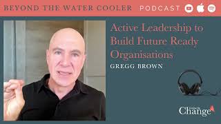 Active Leadership to Build Future Ready Organisations  Gregg Brown Clip [upl. by Enelyw]