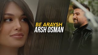 Arsh Osman  Be Araysh [upl. by Enirahtac6]