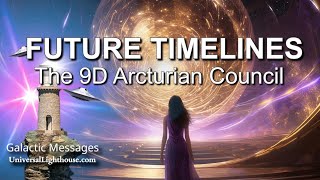 FUTURE TIMELINES  The 9D Arcturian Council [upl. by Wheaton877]