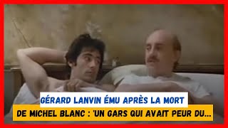 quotGérard Lanvin ému après la mort de Michel Blanc  Un gars qui avait peur du…quot [upl. by Aznarepse662]