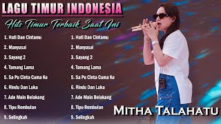 MITHA TALAHATU  HATI DAN CINTAMU FULL ALBUM TERBAIK 2023  KUMPULAN LAGU AMBON [upl. by Russia]