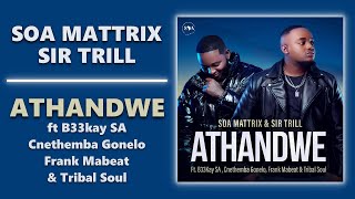 Soa Mattrix amp Sir Trill  Athandwe ft B33kay SA Cnethemba Gonelo Frank Mabeat amp Tribal Soul [upl. by Pavkovic]