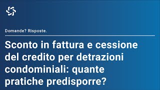 Quante pratiche predisporre per lo sconto in fattura e la cessione del credito per le detrazioni [upl. by Efinnej]