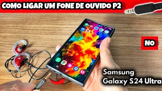 COMO CONECTAR FONE DE OUVIDO COM FIO NO SAMSUNG S24 ULTRA  2024 [upl. by Jurkoic]