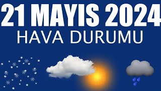 21 Mayıs 2024 Hava Durumu Tüm İllerin Hava Durumu [upl. by Wheaton719]