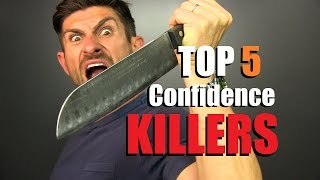 Top 5 Confidence KILLERS For Men amp How To Eliminate Them To Be MORE Confident [upl. by Oileve]