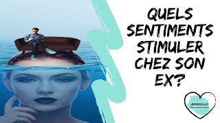 Quels sentiments voulezvous stimuler chez votre Ex [upl. by Schlessel477]