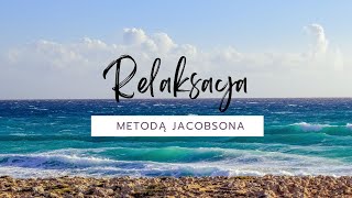 Jacobson RELAKSACJA  trening progresywnej relaksacji mięśniowej z szumem morza w tle [upl. by Atilrep]