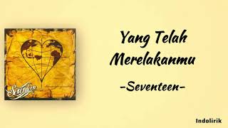 Yang Telah Merelakanmu  Seventeen  Lirik Lagu [upl. by Archibaldo601]