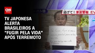 TV japonesa alerta brasileiros a quotfugir pela vidaquot após terremoto  CNN 360º [upl. by Hayden]