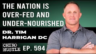 The Nation is OverFed and UnderNourished with Dr Tim Harrigan DC  Chiro Hustle Podcast 594 [upl. by Narahs]