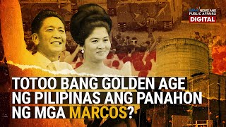 Need to Know Totoo bang Golden Age ng Pilipinas ang panahon ng mga Marcos [upl. by Arbmat]