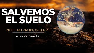 Salvemos el suelo nuestro propio cuerpo  Un documental [upl. by Genvieve]