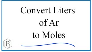 Convert Liters Ar Gas to Moles [upl. by Brenn]