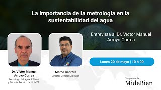 La importancia de la metrología en la sustentabilidad del agua  Entrevista al Dr Víctor Arroyo [upl. by Amuh]