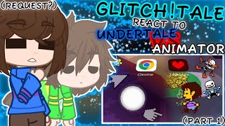 GLITCHTALE REACT TO UNDERTALE VS ANIMATOR PART 1 REQUEST [upl. by Suertemed471]