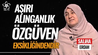 Aşırı Alınganlık Özgüven Eksikliğindendir  Saliha Erdim Vav TV [upl. by Eelidnarb]