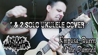 Infant Annihilator  Empusa Queen of the Damned 1 amp 2 SOLO UKULELE COVER [upl. by Karp]