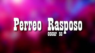 PERREO RASPOSO ESA MAMI  OSCAR SC [upl. by Kelson20]