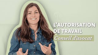 Autorisation de travail  tout savoir  conseils davocat [upl. by Tennek]